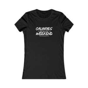 Calories Don’t Count on the Weekend Tee-Shirt — Perfect for Sunday Brunch Calories Don’t Count on the Weekend Tee-Shirt — Perfect for Sunday Brunch