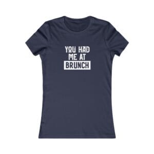 You Had Me at Brunch – Casual Women’s Favorite Tee – Comfortable Everyday Wear