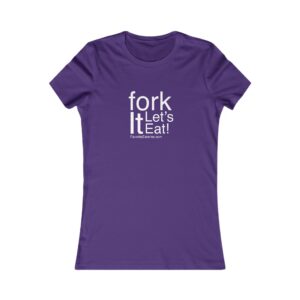 Fork It Let’s Eat Women’s Tee Fork It Let’s Eat Women’s Tee